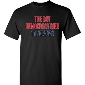 The Day Democracy Dies 11/3/20 T-shirt Conservative Political Republican America
